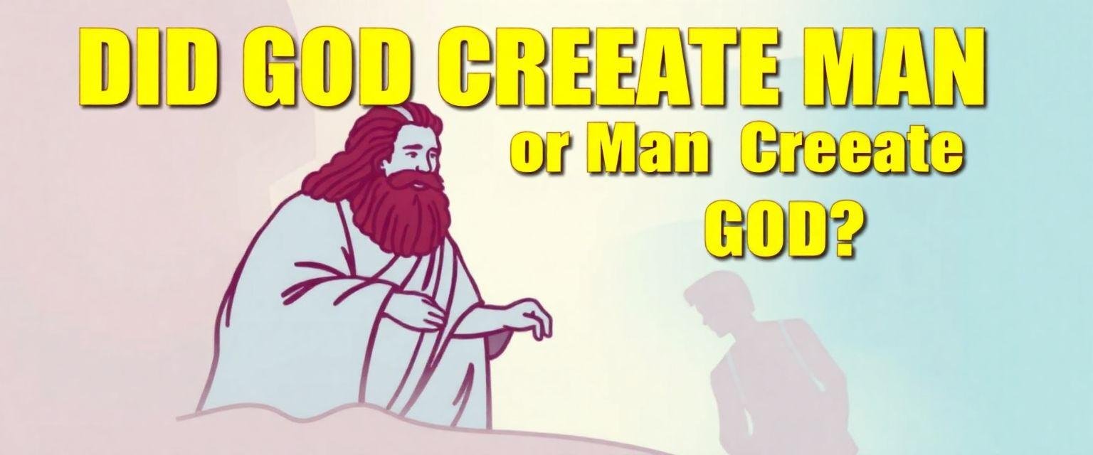 Did God Create Man, or Man Create God?