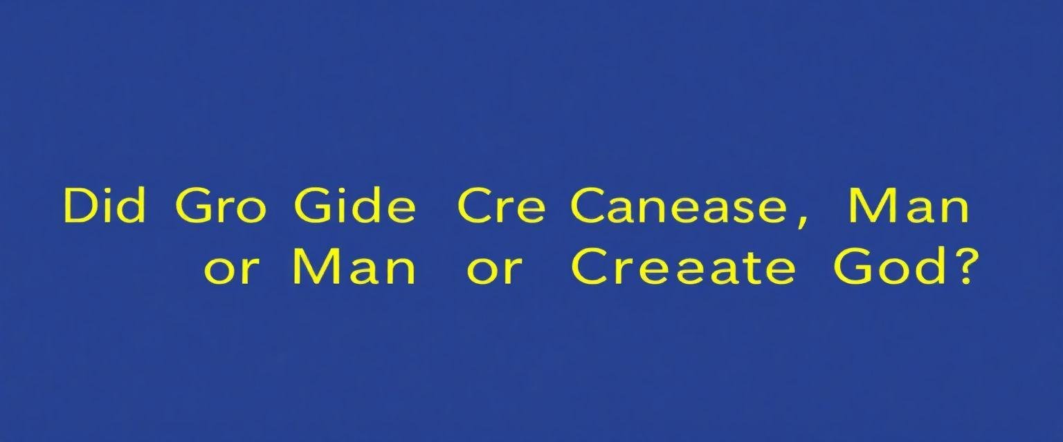 Did God Create Man, or Man Create God?